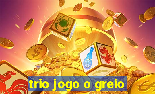 trio jogo o greio